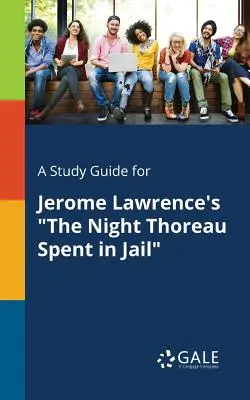 Ein Studienführer für Jerome Lawrence's Die Nacht, die Thoreau im Gefängnis verbrachte - A Study Guide for Jerome Lawrence's the Night Thoreau Spent in Jail
