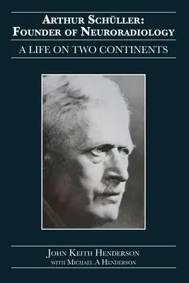 Arthur Schller: Begründer der Neuroradiologie: Ein Leben auf zwei Kontinenten - Arthur Schller: Founder of Neuroradiology: A Life on Two Continents