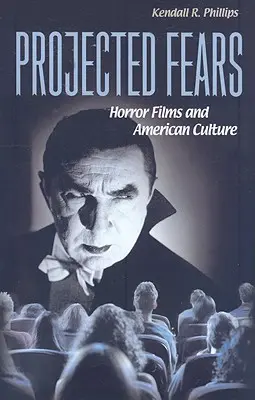 Projizierte Ängste: Horrorfilme und die amerikanische Kultur - Projected Fears: Horror Films and American Culture