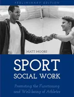 Sport-Sozialarbeit: Förderung des Funktionierens und Wohlbefindens von College- und Profisportlern - Sport Social Work: Promoting the Functioning and Well-being of College and Professional Athletes