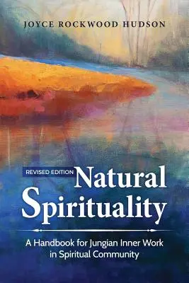 Natürliche Spiritualität: Ein Handbuch für Jungianische Innere Arbeit in spiritueller Gemeinschaft - Natural Spirituality: A Handbook for Jungian Inner Work in Spiritual Community