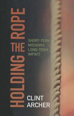 Das Seil halten: Kurzfristige Missionen, langfristige Wirkung - Holding the Rope: Short Term Missions, Long-term Impact