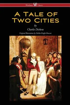 A Tale of Two Cities (Wisehouse Classics - mit Originalillustrationen von Phiz) - A Tale of Two Cities (Wisehouse Classics - with original Illustrations by Phiz)