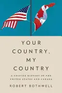 Dein Land, mein Land: Eine einheitliche Geschichte der Vereinigten Staaten und Kanadas - Your Country, My Country: A Unified History of the United States and Canada