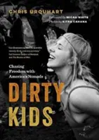 Schmutzige Kinder: Auf der Jagd nach Freiheit mit Amerikas Nomaden - Dirty Kids: Chasing Freedom with America's Nomads