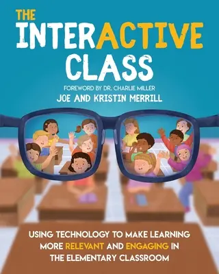 The InterACTIVE Class - Using Technology To Make Learning More Relevant and Engaging in The Elementary Classroom: Der Einsatz von Technologie für den Unterricht - The InterACTIVE Class - Using Technology To Make Learning More Relevant and Engaging in The Elementary Classroom: Using Technology to Make Learning Mo