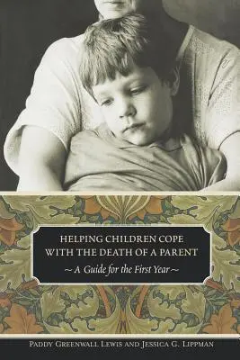 Kindern helfen, mit dem Tod eines Elternteils umzugehen: Ein Leitfaden für das erste Jahr - Helping Children Cope with the Death of a Parent: A Guide for the First Year