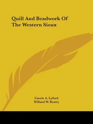 Federkiel und Perlenstickerei der Westlichen Sioux - Quill And Beadwork Of The Western Sioux