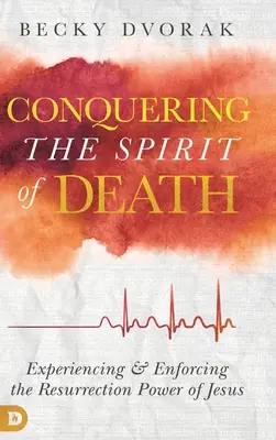 Den Geist des Todes besiegen: Die Auferstehungskraft Jesu erfahren und durchsetzen - Conquering the Spirit of Death: Experiencing and Enforcing the Resurrection Power of Jesus