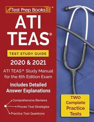 ATI TEAS Test Study Guide 2020 und 2021: ATI TEAS-Studienhandbuch mit 2 kompletten Übungstests für die 6. Ausgabe der Prüfung [mit ausführlicher Antwort-Erklärung - ATI TEAS Test Study Guide 2020 and 2021: ATI TEAS Study Manual with 2 Complete Practice Tests for the 6th Edition Exam [Includes Detailed Answer Expla