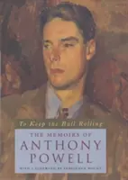 Den Ball am Rollen halten: Die Memoiren von Anthony Powell - To Keep the Ball Rolling: The Memoirs of Anthony Powell