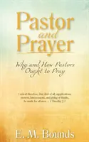 Pfarrer und Gebet: Warum und wie Pastoren beten sollten - Pastor and Prayer: Why and How Pastors Ought to Pray