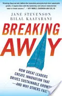 Ausbrechen: Wie große Führungspersönlichkeiten Innovationen schaffen, die nachhaltiges Wachstum fördern - und warum andere scheitern - Breaking Away: How Great Leaders Create Innovation That Drives Sustainable Growth--And Why Others Fail