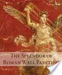 Die Pracht der römischen Wandmalerei - The Splendor of Roman Wall Painting