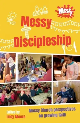 Messy Discipleship: Messy Church - Perspektiven für den wachsenden Glauben - Messy Discipleship: Messy Church perspectives on growing faith