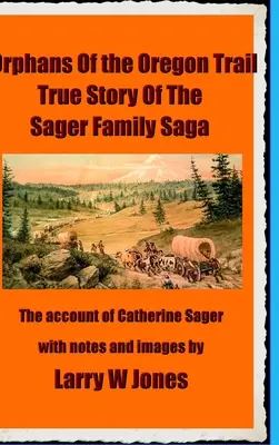 Die Oregon Trail-Waisen: Der Bericht der Sager-Waisen - The Oregon Trail Orphans: Account Of the Sager Orphans