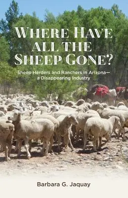 Wo sind all die Schafe hin?: Schafhirten und Rancher in Arizona - eine verschwindende Industrie - Where Have All the Sheep Gone?: Sheepherders and Ranchers in Arizona -- A Disappearing Industry