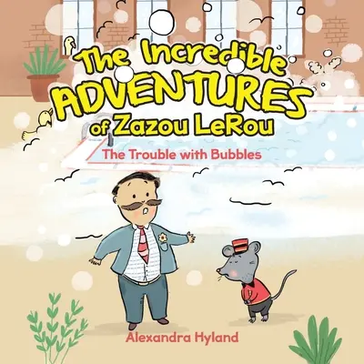 Die unglaublichen Abenteuer von Zazou LeRou: Der Ärger mit den Seifenblasen - The Incredible Adventures of Zazou LeRou: The Trouble with Bubbles