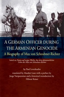 Ein deutscher Offizier während des Völkermordes an den Armeniern: Eine Biographie von Max von Scheubner Richter - A German Officer During the Armenian Genocide: A Biography of Max von Scheubner Richter