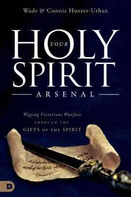 Ihr Arsenal des Heiligen Geistes: Mit den Gaben des Geistes siegreich in den Krieg ziehen - Your Holy Spirit Arsenal: Waging Victorious Warfare Through the Gifts of the Spirit