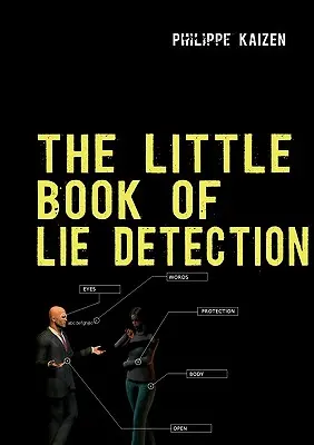 Das kleine Buch der Lügenerkennung: Wie Sie Lügen erkennen und Ihre Wachsamkeit verbessern können - The little book of lie detection: How to detect lies and improve your watchfulness