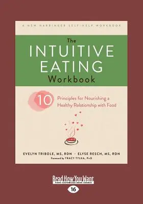 Das Intuitive Essens-Arbeitsbuch: Zehn Prinzipien für ein gesundes Verhältnis zum Essen (Großdruck 16pt) - The Intuitive Eating Workbook: Ten Principles for Nourishing a Healthy Relationship with Food (Large Print 16pt)