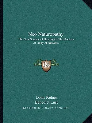 Neo-Naturheilkunde: Die neue Wissenschaft des Heilens oder die Doktrin der Einheit der Krankheiten - Neo Naturopathy: The New Science of Healing or the Doctrine of Unity of Diseases