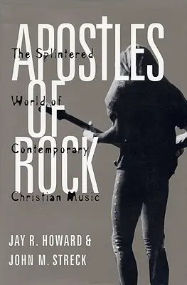 Apostel des Rock: Die zersplitterte Welt der zeitgenössischen christlichen Musik - Apostles of Rock: The Splintered World of Contemporary Christian Music
