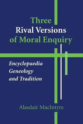 Drei rivalisierende Versionen der Moralforschung: Enzyklopädie, Genealogie und Tradition - Three Rival Versions of Moral Enquiry: Encyclopaedia, Genealogy, and Tradition