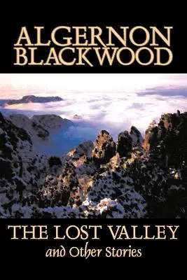 Das verlorene Tal und andere Geschichten von Algernon Blackwood, Belletristik, Phantasie, Horror, Klassiker - The Lost Valley and Other Stories by Algernon Blackwood, Fiction, Fantasy, Horror, Classics