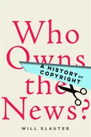 Wem gehören die Nachrichten? Eine Geschichte des Urheberrechts - Who Owns the News?: A History of Copyright