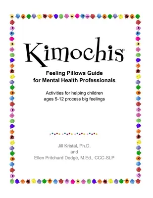 Kimochis Gefühlskissen Leitfaden für Fachkräfte der psychischen Gesundheit: Aktivitäten, die Kindern im Alter von 5-12 Jahren helfen, große Gefühle zu verarbeiten - Kimochis Feeling Pillows Guide for Mental Health Professionals: Activities for helping children ages 5-12 process big feelings