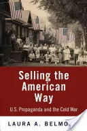 Selling the American Way: U.S. Propaganda und der Kalte Krieg - Selling the American Way: U.S. Propaganda and the Cold War