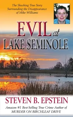 Das Böse am Seminole-See: Die schockierende wahre Geschichte um das Verschwinden von Mike Williams - Evil at Lake Seminole: The Shocking True Story Surrounding the Disappearance of Mike Williams