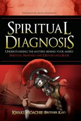 Geistliche Diagnose: Das Geheimnis hinter Ihrer Misere verstehen - Buch über geistliche Kampfführung und Befreiung (Boachie (Brother Kay) Kwaku) - Spiritual Diagnosis: Understanding the Mystery Behind Your Misery - Spiritual Warfare and Deliverance Book (Boachie (Brother Kay) Kwaku)