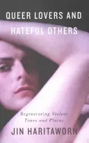 Queer Lovers und hasserfüllte Andere: Die Wiederbelebung gewalttätiger Zeiten und Orte - Queer Lovers and Hateful Others: Regenerating Violent Times and Places