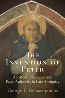 Die Erfindung des Petrus: Apostolischer Diskurs und päpstliche Autorität in der Spätantike - The Invention of Peter: Apostolic Discourse and Papal Authority in Late Antiquity