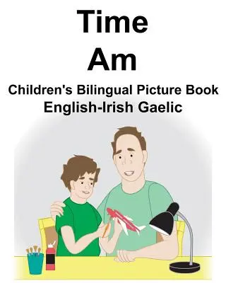 Englisch-Irisch-Gälisch Time/Am Bilinguales Bilderbuch für Kinder - English-Irish Gaelic Time/Am Children's Bilingual Picture Book
