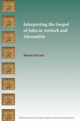 Die Auslegung des Johannesevangeliums in Antiochia und Alexandria - Interpreting the Gospel of John in Antioch and Alexandria