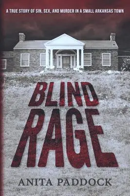 Blinde Wut: Eine wahre Geschichte von Sünde, Sex und Mord in einer Kleinstadt in Arkansas - Blind Rage: A True Story of Sin, Sex, and Murder in a Small Arkansas Town