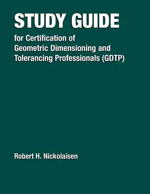 Studienführer für die Zertifizierung von Fachleuten für geometrische Bemaßung und Tolerierung (Gdtp) - Study Guide for the Certification of Geometric Dimensioning and Tolerancing Professionals (Gdtp)