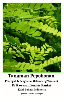 Plant Trees to Prevent and Avoid Tsunami Waves in Coastal Areas Indonesian Edition Hardcover Version - Tanaman Pepohonan Pencegah Dan Penghalau Gelombang Tsunami Di Kawasan Pesisir Pantai Edisi Bahasa Indonesia Hardcover Version