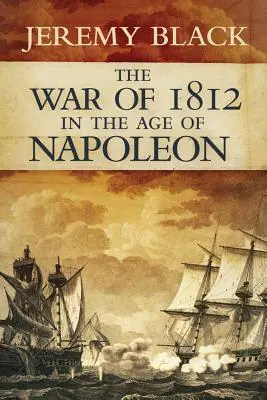 Der Krieg von 1812 im Zeitalter von Napoleon, Band 21 - The War of 1812 in the Age of Napoleon, Volume 21