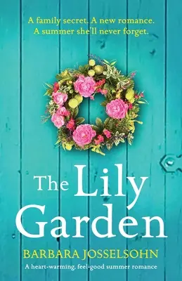 Der Liliengarten: Eine herzerwärmende Sommerromanze mit Wohlfühlcharakter - The Lily Garden: A heart-warming, feel-good summer romance