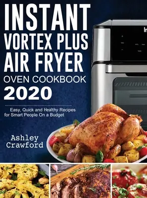 Instant Vortex Plus Air Fryer Backofen Kochbuch 2020: Einfache, schnelle und gesunde Rezepte für clevere Leute mit kleinem Budget - Instant Vortex Plus Air Fryer Oven Cookbook 2020: Easy, Quick and Healthy Recipes for Smart People On a Budget