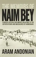 Die Memoiren von Naim Bey: Offizielle türkische Dokumente zu den Deportationen und Massakern an Armeniern - The Memoirs of Naim Bey: Turkish Official Documents Relating to the Deportations and Massacres of Armenians