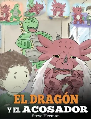 El Dragn y el Acosador: (Der Drache und der Rüpel). Ensea a tu dragn cmo lidiar con un acosador. Un adorable cuento infantil para ensearles a - El Dragn y el Acosador: (Dragon and The Bully). Ensea a tu dragn cmo lidiar con un acosador. Un adorable cuento infantil para ensearles a