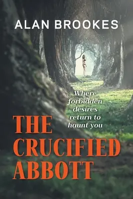 Der gekreuzigte Abbott: Wo verbotene Begierden zurückkehren und dich heimsuchen - The Crucified Abbott: Where forbidden desires return to haunt you