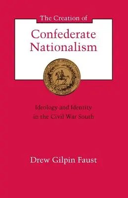Die Entstehung des konföderierten Nationalismus: Ideologie und Identität im Süden des Bürgerkriegs - The Creation of Confederate Nationalism: Ideology and Identity in the Civil War South