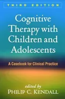 Kognitive Therapie mit Kindern und Jugendlichen, Dritte Auflage: Ein Fallbuch für die klinische Praxis - Cognitive Therapy with Children and Adolescents, Third Edition: A Casebook for Clinical Practice